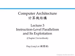 Lecture 3 Instruction-Level Parallelism and Its Exploitation (Chapter 2 in textbook)