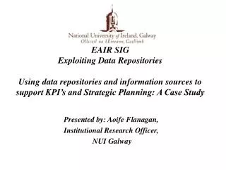 EAIR SIG Exploiting Data Repositories Using data repositories and information sources to support KPI’s and Strategic Pla