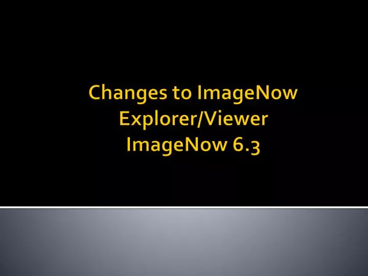 changes to imagenow explorer viewer imagenow 6 3