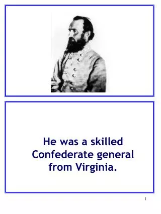 He was a skilled Confederate general from Virginia.