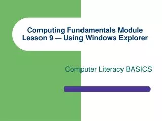 Computing Fundamentals Module Lesson 9 — Using Windows Explorer