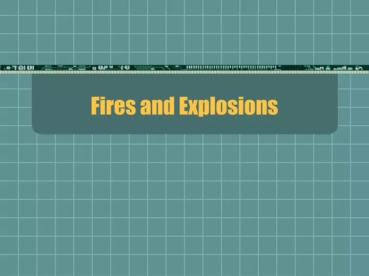 fires and explosions