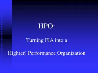 HPO: Turning FIA into a High(er) Performance Organization