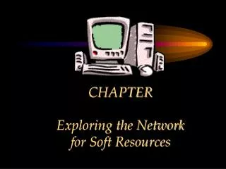 CHAPTER Exploring the Network for Soft Resources