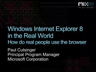 Windows Internet Explorer 8 in the Real World How do real people use the browser