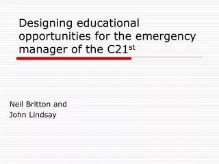 Designing educational opportunities for the emergency manager of the C21 st