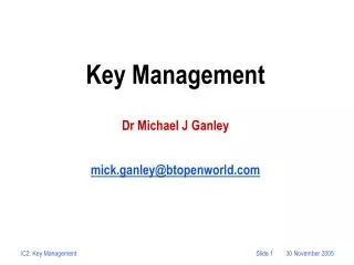 Key Management Dr Michael J Ganley mick.ganley@btopenworld