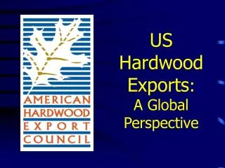 US Hardwood Exports : A Global Perspective