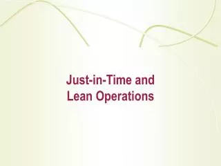 J ust-in-Time and Lean Operations