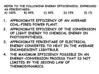 REFER TO THE FOLLOWING ENERGY EFFICIENCEIS, EXPRESSED AS PERCENTAGES: A) 100%	B) 95%		C) 30%		D) 15%	 E) 1%