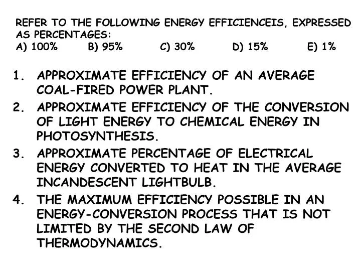 refer to the following energy efficienceis expressed as percentages a 100 b 95 c 30 d 15 e 1