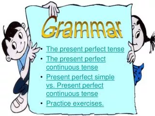 The present perfect tense The present perfect continuous tense Present perfect simple vs. Present perfect continuous ten