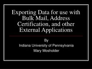 Exporting Data for use with Bulk Mail, Address Certification, and other External Applications