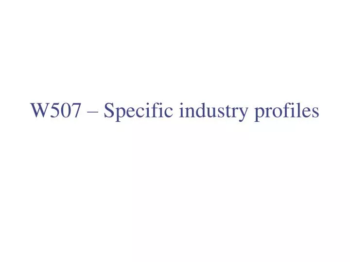 w507 specific industry profiles