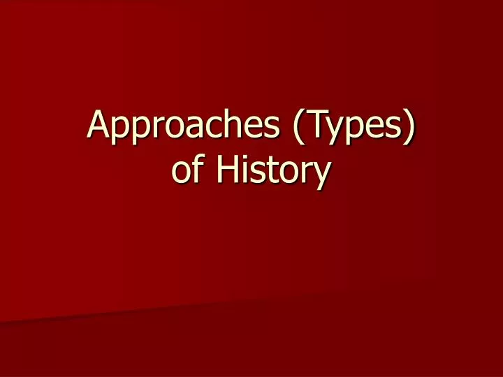 approaches types of history