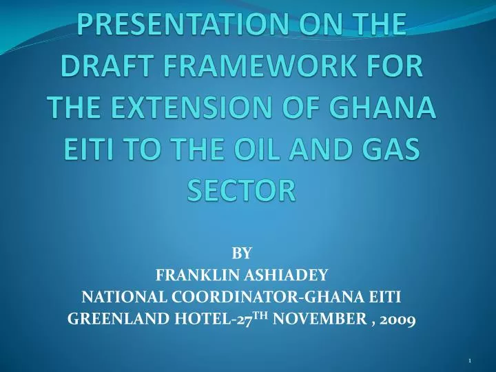 presentation on the draft framework for the extension of ghana eiti to the oil and gas sector