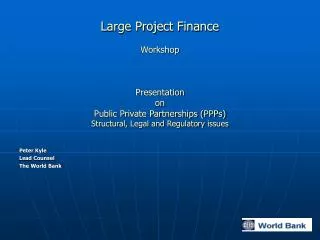 Large Project Finance Workshop Presentation on Public Private Partnerships (PPPs) Structural, Legal and Regulatory issu
