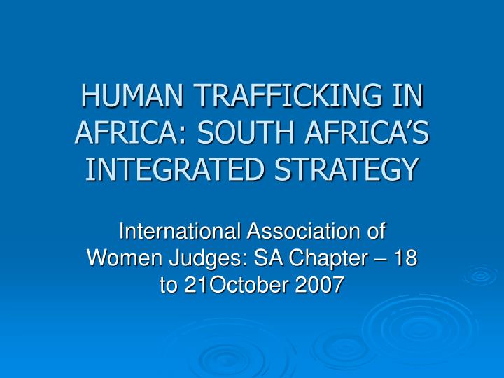 human trafficking in africa south africa s integrated strategy