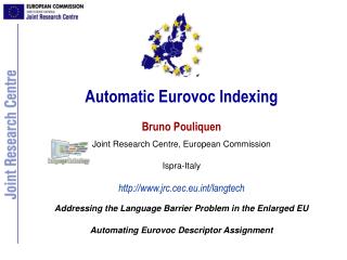 Automatic Eurovoc Indexing Bruno Pouliquen Joint Research Centre, European Commission Ispra-Italy jrc.cec.eut/langtech