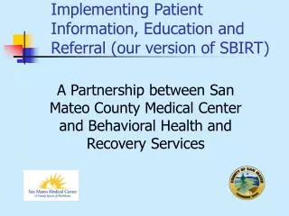 Implementing Patient Information, Education and Referral (our version of SBIRT)