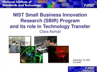 NIST Small Business Innovation Research (SBIR) Program and its role in Technology Transfer Clara Asmail