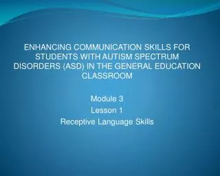 ENHANCING COMMUNICATION SKILLS FOR STUDENTS WITH AUTISM SPECTRUM DISORDERS (ASD) IN THE GENERAL EDUCATION CLASSROOM Modu