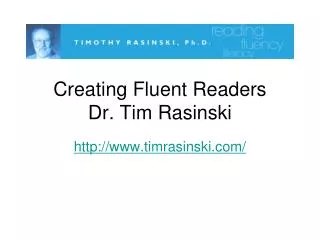 Creating Fluent Readers Dr. Tim Rasinski