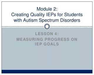 Module 2: Creating Quality IEPs for Students with Autism Spectrum Disorders