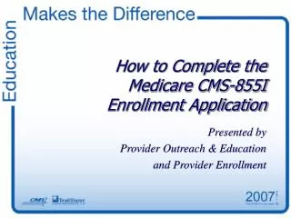 How to Complete the Medicare CMS-855I Enrollment Application