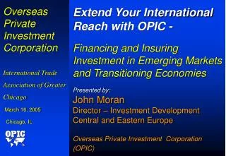 Overseas Private Investment Corporation International Trade Association of Greater Chicago March 16, 2005 Chicago, IL