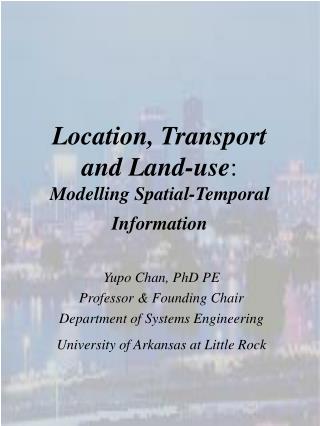 Location, Transport and Land-use : Modelling Spatial-Temporal Information