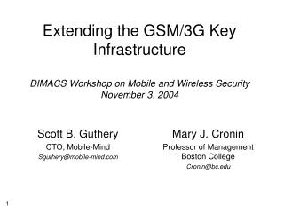Extending the GSM/3G Key Infrastructure DIMACS Workshop on Mobile and Wireless Security November 3, 2004