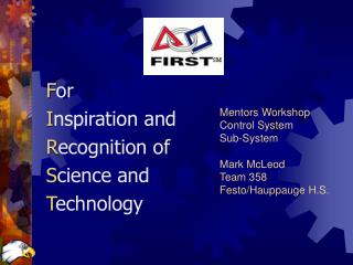 Mentors Workshop Control System Sub-System Mark McLeod Team 358 Festo/Hauppauge H.S.