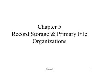 Chapter 5 Record Storage &amp; Primary File Organizations