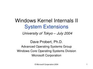 Windows Kernel Internals II System Extensions University of Tokyo – July 2004
