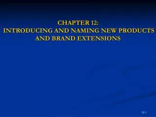 CHAPTER 12: INTRODUCING AND NAMING NEW PRODUCTS AND BRAND EXTENSIONS