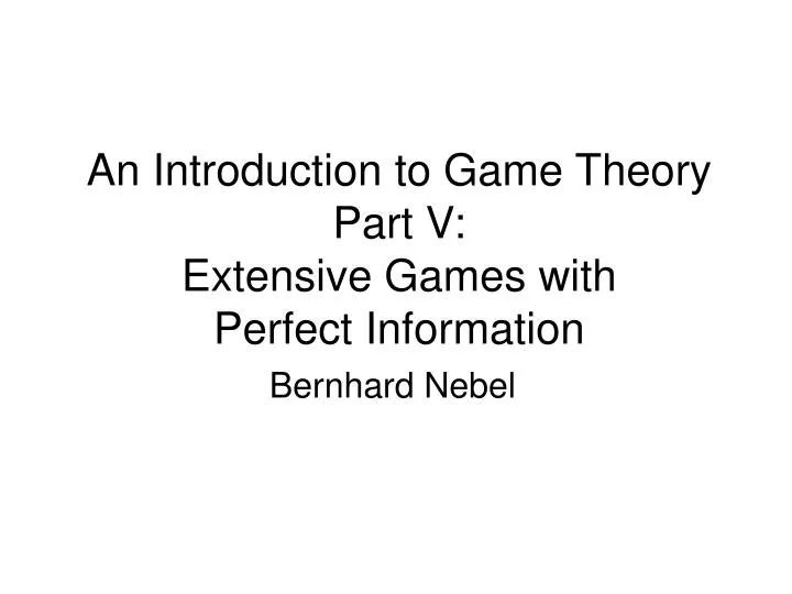 an introduction to game theory part v extensive games with perfect information