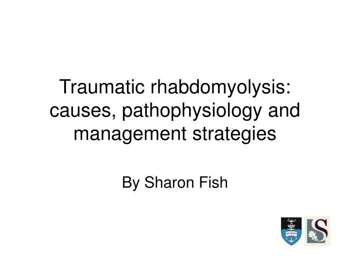 traumatic rhabdomyolysis causes pathophysiology and management strategies