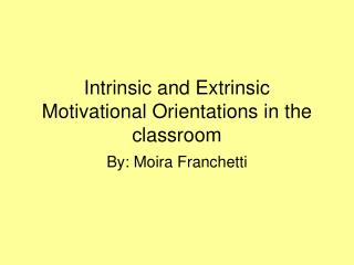 Intrinsic and Extrinsic Motivational Orientations in the classroom