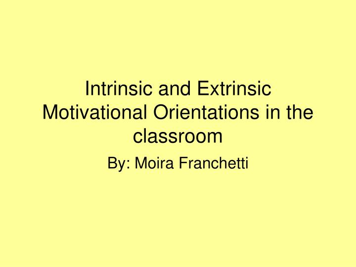 intrinsic and extrinsic motivational orientations in the classroom