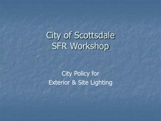 City of Scottsdale SFR Workshop