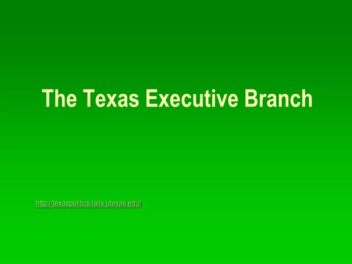 the texas executive branch http texaspolitics laits utexas edu