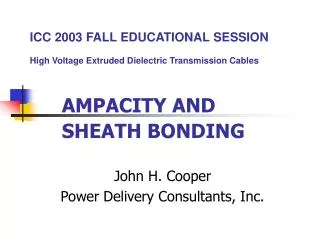 ICC 2003 FALL EDUCATIONAL SESSION High Voltage Extruded Dielectric Transmission Cables AMPACITY AND SHEATH BONDING