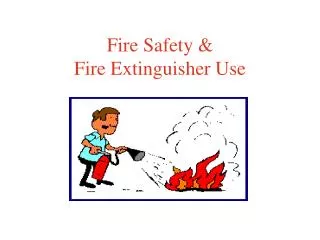 Fire Safety &amp; Fire Extinguisher Use