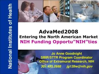 Jo Anne Goodnight SBIR/STTR Program Coordinator Office of Extramural Research, NIH 301.435.2688 jg128w@nih