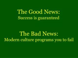The Good News: Success is guaranteed