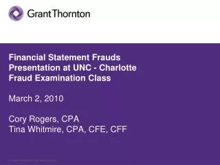 Financial Statement Frauds Presentation at UNC - Charlotte Fraud Examination Class March 2, 2010 Cory Rogers, CPA Tina