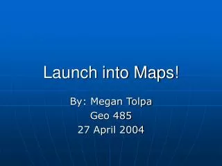 Launch into Maps!