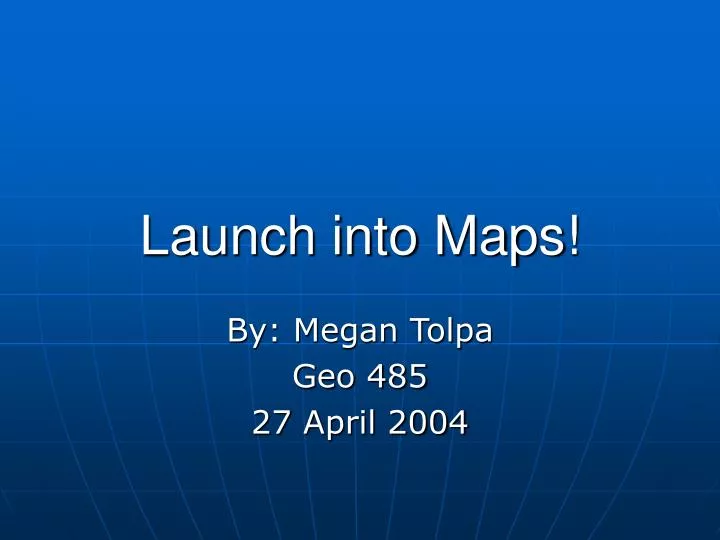 launch into maps