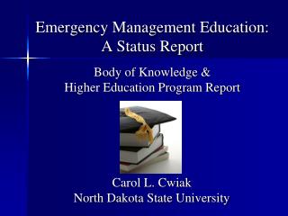 Emergency Management Education: A Status Report Body of Knowledge &amp; Higher Education Program Report